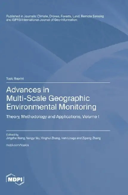 Advances in Multi-Scale Geographic Environmental Monitoring: Theory, Methodology and Applications Volume I by Wang, Jingzhe