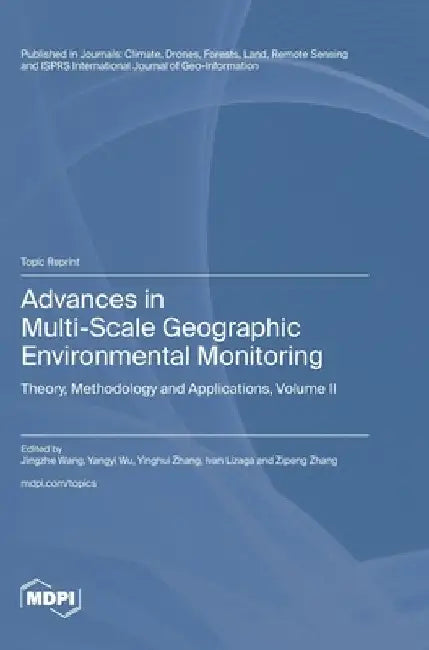 Advances in Multi-Scale Geographic Environmental Monitoring: Theory, Methodology and Applications Volume II by Wang, Jingzhe