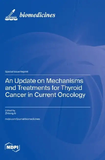 An Update on Mechanisms and Treatments for Thyroid Cancer in Current Oncology by Ai, Zhilong