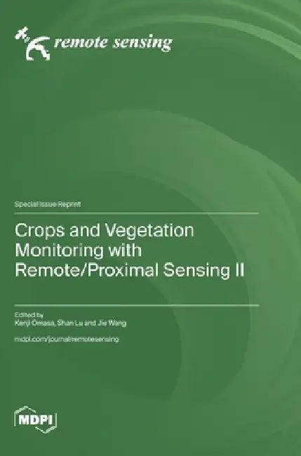 Crops and Vegetation Monitoring with Remote/Proximal Sensing II by Omasa, Kenji