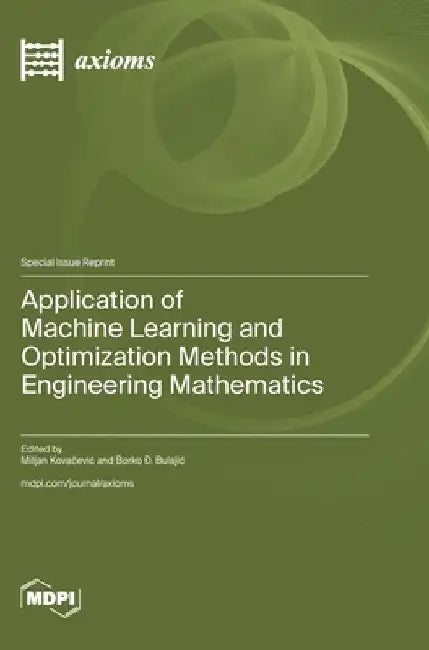 Application of Machine Learning and Optimization Methods in Engineering Mathematics by Kovačevic, Miljan