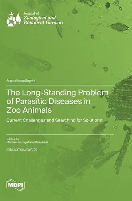 The Long-Standing Problem of Parasitic Diseases in Zoo Animals: Current Challenges and Searching for Solutions by Panayotova-Pencheva, Mariana