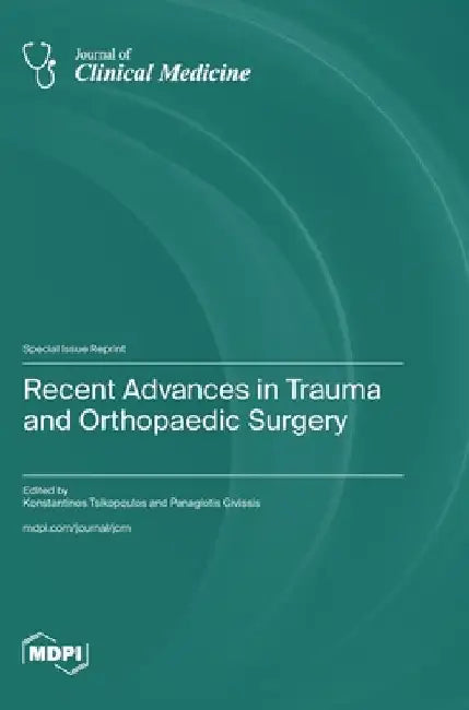 Recent Advances in Trauma and Orthopaedic Surgery by Tsikopoulos, Konstantinos