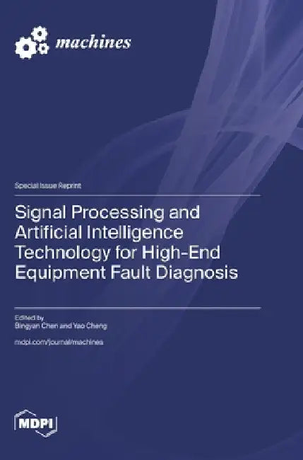 Signal Processing and Artificial Intelligence Technology for High-End Equipment Fault Diagnosis by Chen, Bingyan