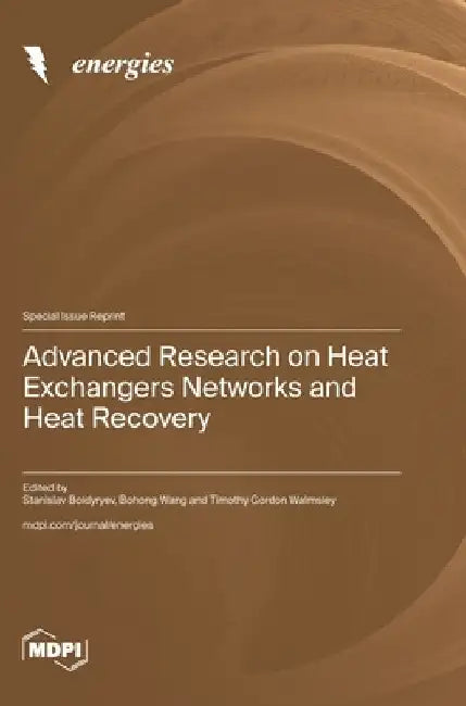 Advanced Research on Heat Exchangers Networks and Heat Recovery by Boldyryev, Stanislav