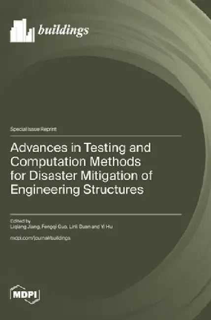 Advances in Testing and Computation Methods for Disaster Mitigation of Engineering Structures by Jiang, Liqiang