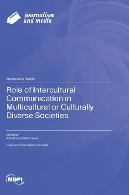 Role of Intercultural Communication in Multicultural or Culturally Diverse Societies by Zabrodskaja, Anastassia