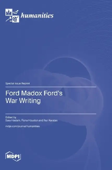 Ford Madox Ford's War Writing by Sara Haslam, Fiona Houston, Nur Karatas