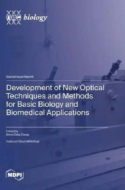 Development of New Optical Techniques and Methods for Basic Biology and Biomedical Applications by Croce, Anna Cleta