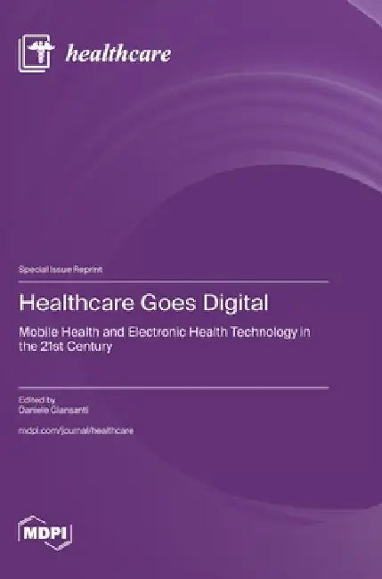 Healthcare Goes Digital: Mobile Health and Electronic Health Technology in the 21st Century by Giansanti, Daniele