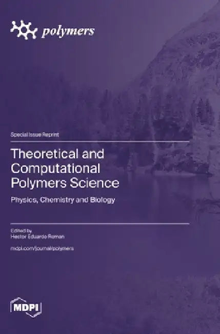 Theoretical and Computational Polymers Science: Physics, Chemistry and Biology by Roman, Hector Eduardo