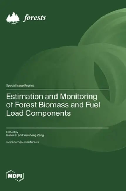 Estimation and Monitoring of Forest Biomass and Fuel Load Components by Li, Haikui