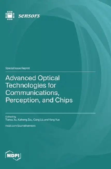 Advanced Optical Technologies for Communications, Perception, and Chips by Xu, Tianxu