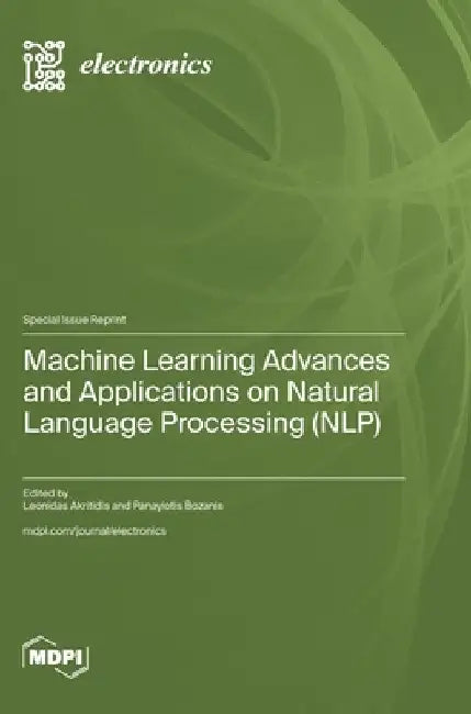 Machine Learning Advances and Applications on Natural Language Processing (NLP) by Akritidis, Leonidas