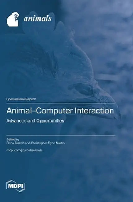 Animal-Computer Interaction: Advances and Opportunities by French, Fiona