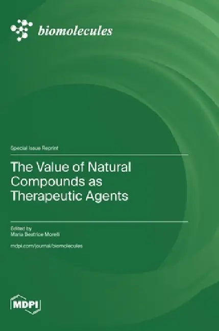 The Value of Natural Compounds as Therapeutic Agents by Maria Beatrice Morelli