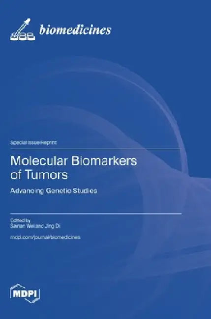 Molecular Biomarkers of Tumors: Advancing Genetic Studies by Wei, Sainan