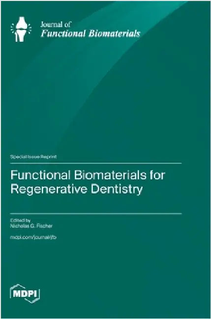 Functional Biomaterials for Regenerative Dentistry by Fischer, Nicholas G.