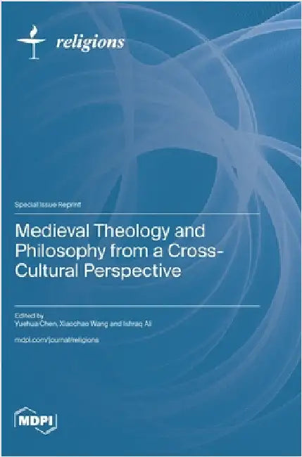 Medieval Theology and Philosophy from a Cross-Cultural Perspective by Chen, Yuehua