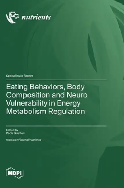 Eating Behaviors, Body Composition and Neuro Vulnerability in Energy Metabolism Regulation by Gualtieri, Paola