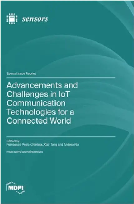 Advancements and Challenges in IoT Communication Technologies for a Connected World by Chietera, Francesco Paolo