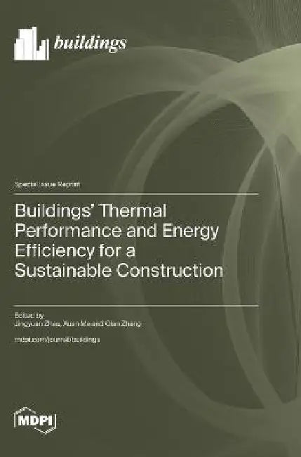 Buildings' Thermal Performance and Energy Efficiency for a Sustainable Construction by Jingyuan Zhao, Xuan Ma, Qian Zhang
