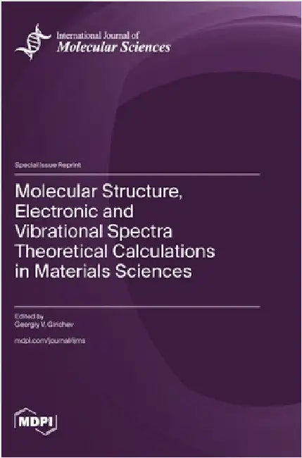 Molecular Structure, Electronic and Vibrational Spectra Theoretical Calculations in Materials Sciences by Girichev, Georgiy V.