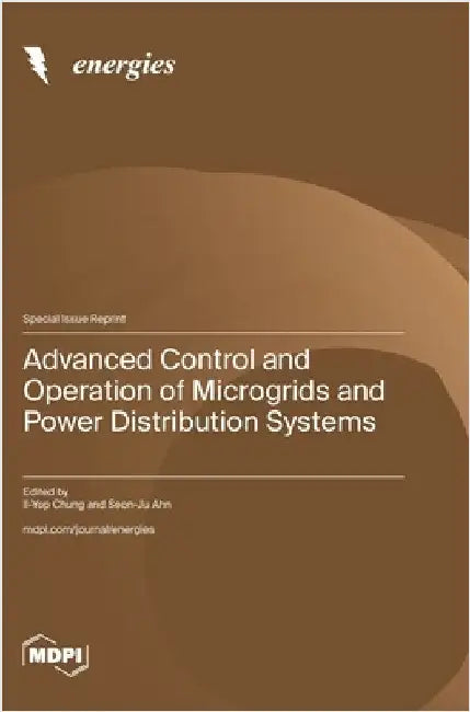 Advanced Control and Operation of Microgrids and Power Distribution Systems by Chung, Il-Yop
