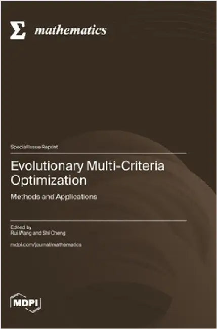 Evolutionary Multi-Criteria Optimization: Methods and Applications by Wang, Rui
