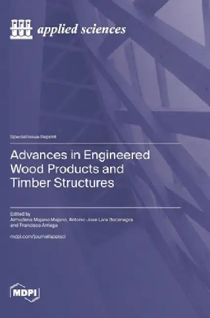 Advances in Engineered Wood Products and Timber Structures by Majano Majano, Almudena