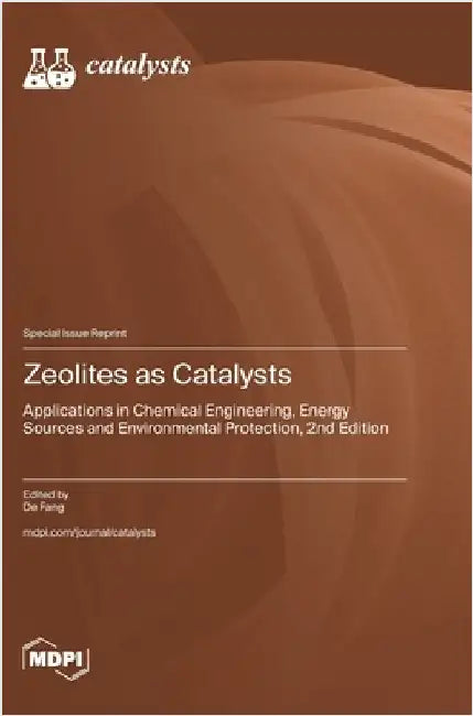 Zeolites as Catalysts: Applications in Chemical Engineering, Energy Sources and Environmental Protection, 2nd Edition by Fang, de