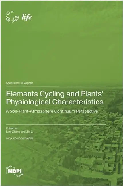 Elements Cycling and Plants' Physiological Characteristics: A Soil-Plant-Atmosphere Continuum Perspective by Zhang, Ling