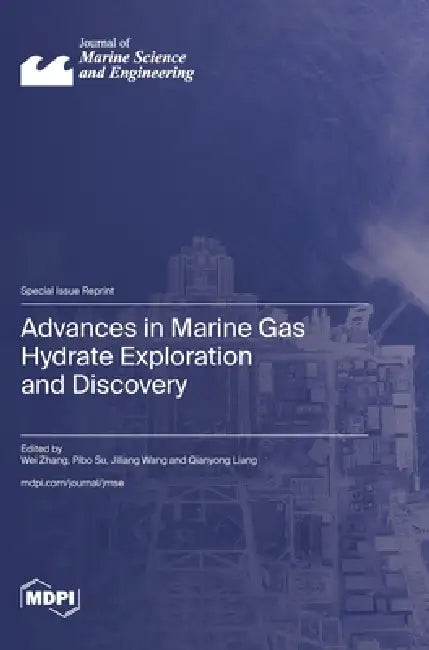 Advances in Marine Gas Hydrate Exploration and Discovery by Wei Zhang, Pibo Su, Jiliang Wang