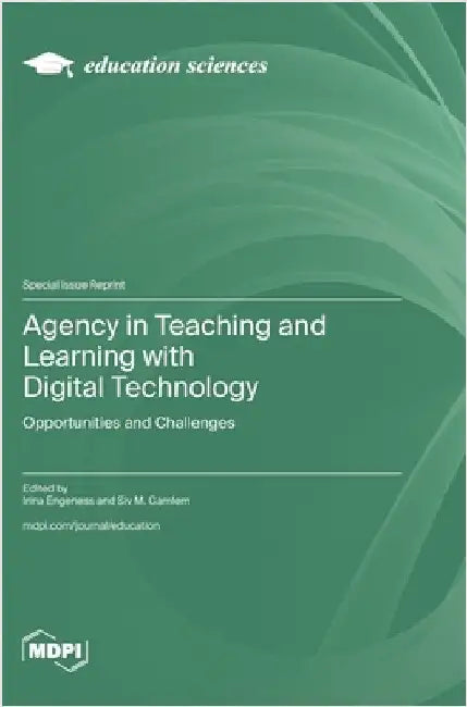 Agency in Teaching and Learning with Digital Technology: Opportunities and Challenges by Engeness, Irina