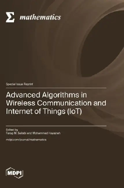 Advanced Algorithms in Wireless Communication and Internet of Things (IoT) by Farag M. Sallabi, Mohammad Hayajneh