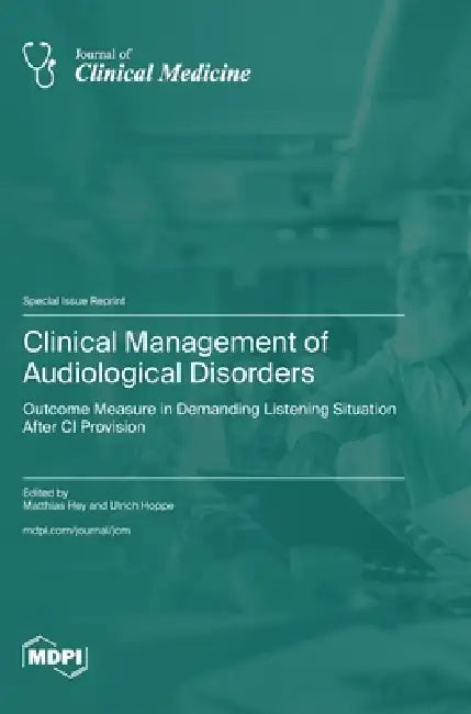 Clinical Management of Audiological Disorders: Outcome Measure in Demanding Listening Situation after CI Provision by Matthias Hey, Ulrich Hoppe