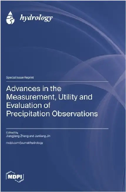Advances in the Measurement, Utility and Evaluation of Precipitation Observations by Zhang, Jiangjiang