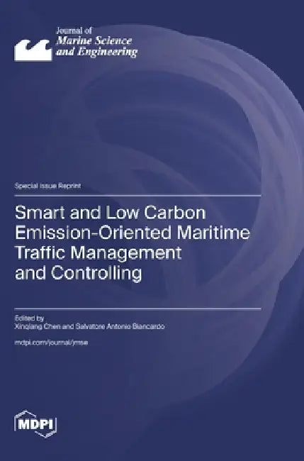 Smart and Low Carbon Emission-Oriented Maritime Traffic Management and Controlling by Xinqiang Chen, Salvatore Antonio Biancardo