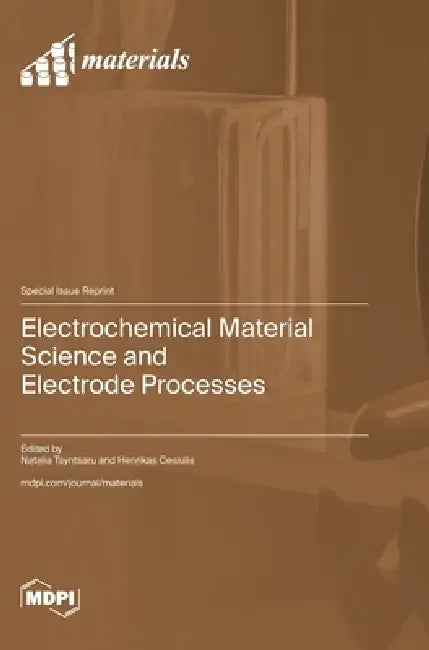 Electrochemical Material Science and Electrode Processes by Natalia Tsyntsaru, Henrikas Cesiulis