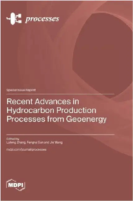 Recent Advances in Hydrocarbon Production Processes from Geoenergy by Zhang, Lufeng