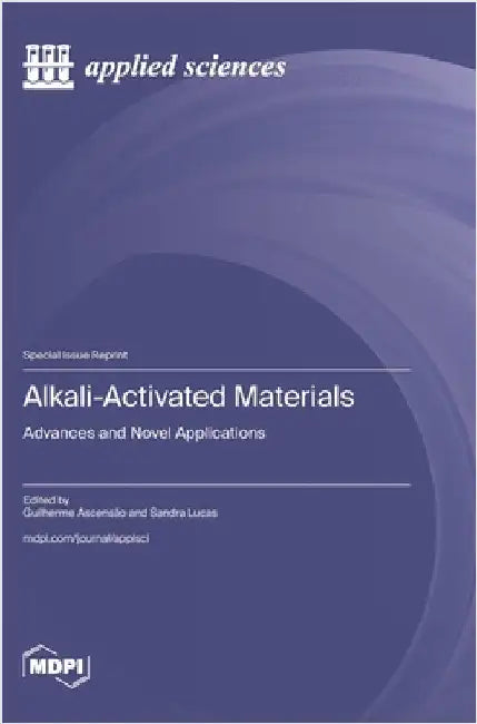 Alkali-Activated Materials: Advances and Novel Applications by Ascensão, Guilherme