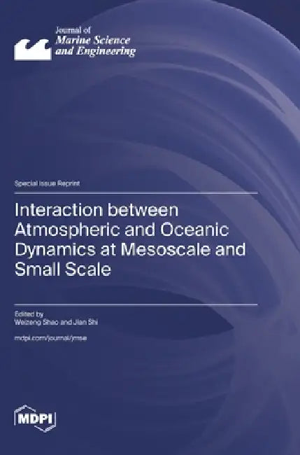 Interaction between Atmospheric and Oceanic Dynamics at Mesoscale and Small Scale by Weizeng Shao, Jian Shi
