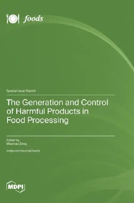 The Generation and Control of Harmful Products in Food Processing by Maomao Zeng