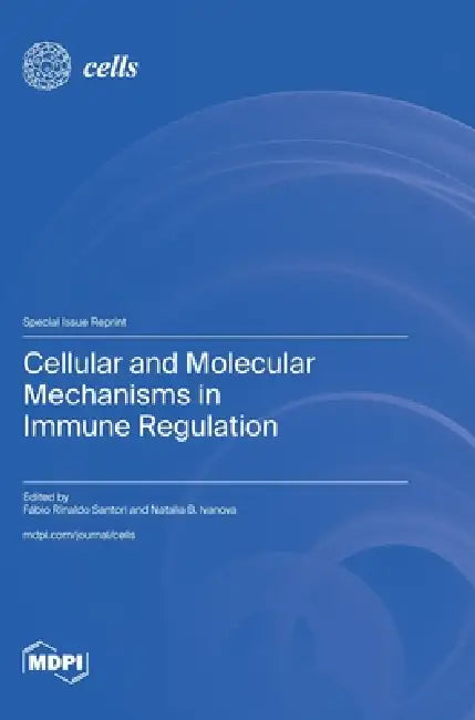 Cellular and Molecular Mechanisms in Immune Regulation by Fábio Rinaldo Santori, Natalia B. Ivanova