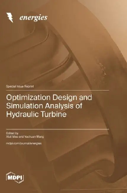 Optimization Design and Simulation Analysis of Hydraulic Turbine by Xiuli Mao, Yuchuan Wang
