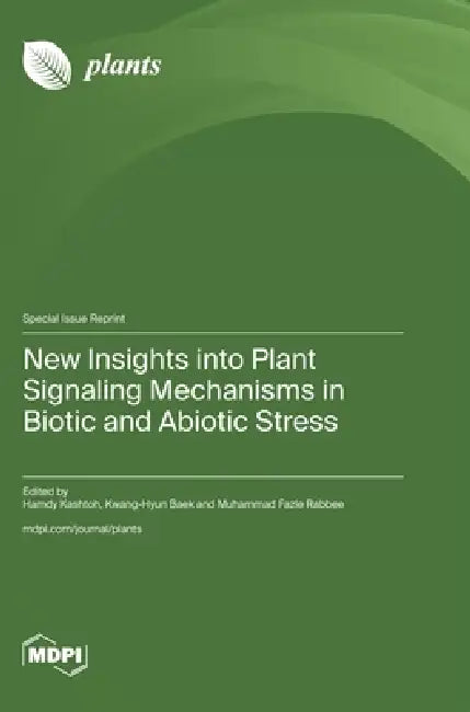 New Insights into Plant Signaling Mechanisms in Biotic and Abiotic Stress by Hamdy Kashtoh, Kwang-Hyun Baek, Muhammad Fazle Rabbee
