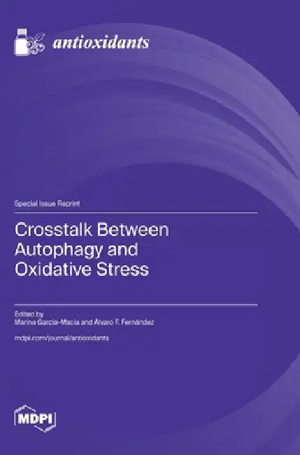 Crosstalk Between Autophagy and Oxidative Stress by Marina Garcia-Macia, Álvaro F. Fernández