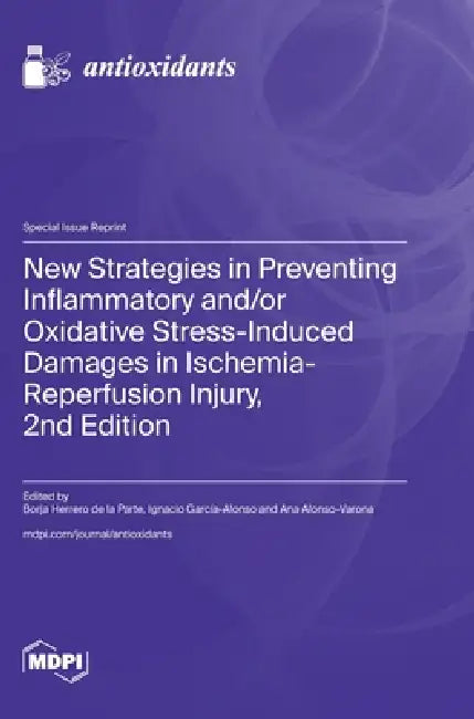 New Strategies in Preventing Inflammatory and/or Oxidative Stress-Induced Damages in Ischemia-Reperfusion Injury, 2nd Edition by Borja Herrero de la Parte, Ignacio García-Alonso, Ana Alonso-Varona
