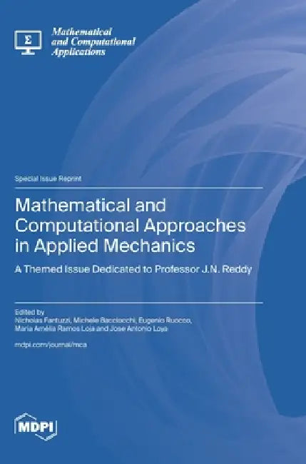 Mathematical and Computational Approaches in Applied Mechanics: A Themed Issue Dedicated to Professor J.N. Reddy by Nicholas Fantuzzi, Michele Bacciocchi, Eugenio Ruocco