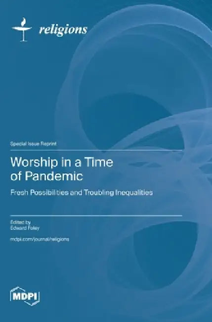 Worship in a Time of Pandemic: Fresh Possibilities and Troubling Inequalities by Edward Foley